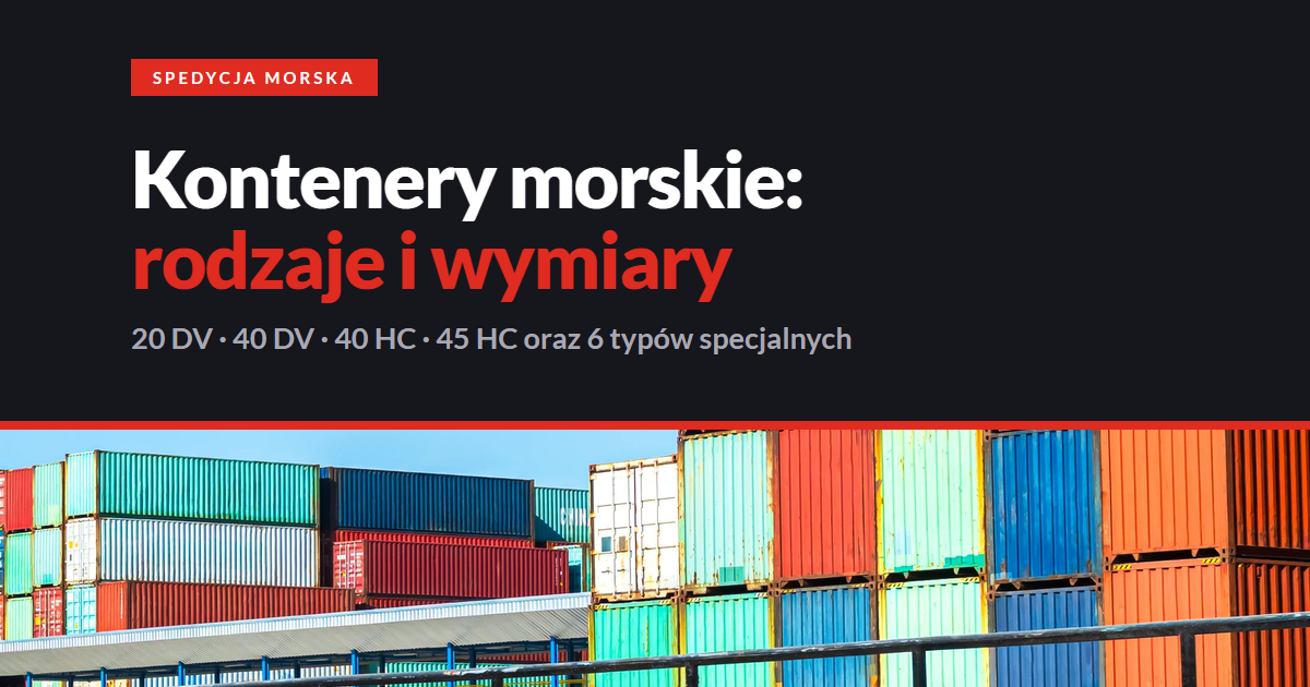 Kontenery morskie: wymiary i ładowność czterech standardowych rozmiarów