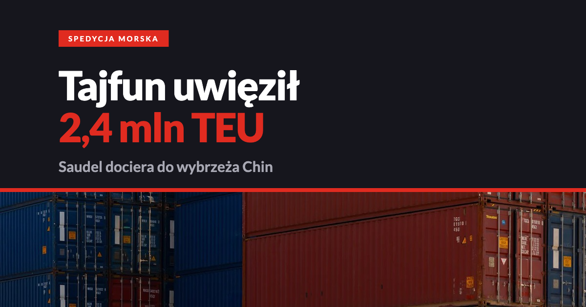 Tajfun Saudel a porty w Chinach Tajfun Saudel a wstrzymanie obsługi kontenerów w portach Szanghaj i Ningbo, sierpień 2026